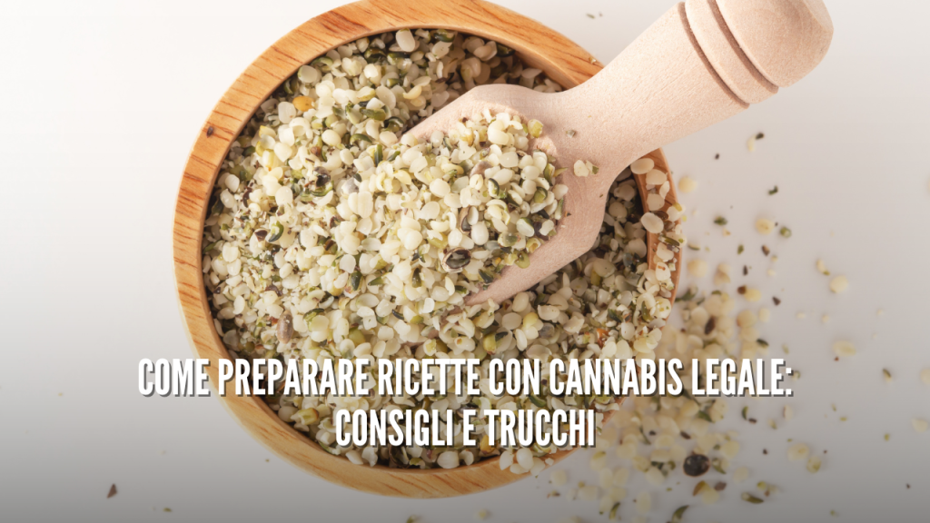 Come Preparare Ricette con Cannabis Legale: Consigli e Trucchi