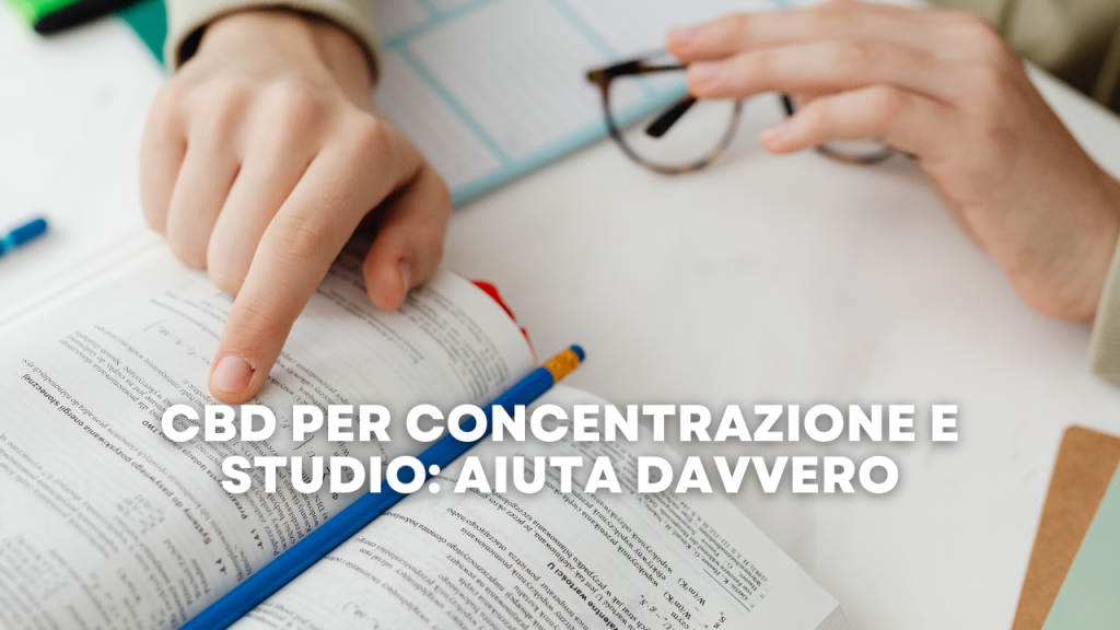 CBD per Concentrazione e Studio Aiuta Davvero