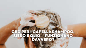 CBD per i Capelli Shampoo, Siero e Olio — Funzionano Davvero