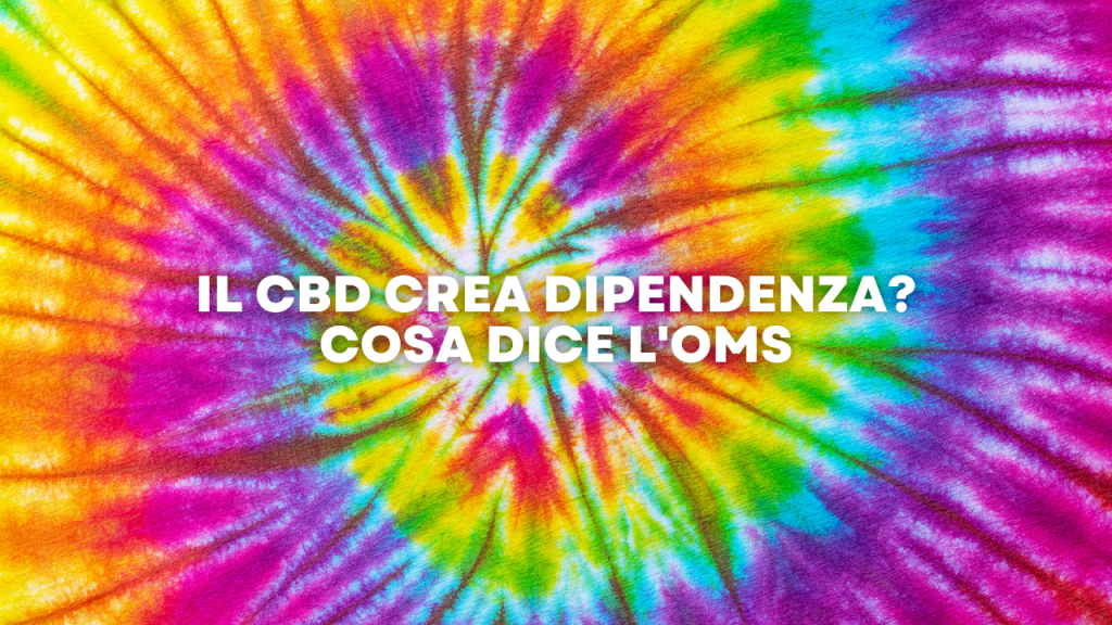 Il CBD Crea Dipendenza? Cosa Dice l’OMS