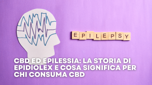 CBD ed Epilessia La Storia di Epidiolex e Cosa Significa per chi consuma cbd